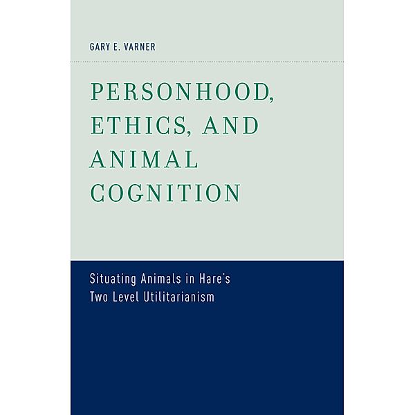 Personhood, Ethics, and Animal Cognition, Gary E. Varner