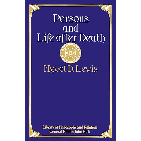 Persons and Life after Death / Library of Philosophy and Religion, Hywel D Lewis