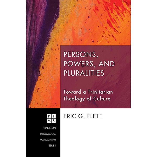 Persons, Powers, and Pluralities / Princeton Theological Monograph Series Bd.158, Eric G. Flett