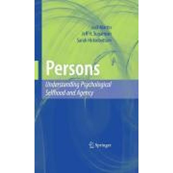 Persons: Understanding Psychological Selfhood and Agency, Jack Martin, Jeff H. Sugarman, Sarah Hickinbottom