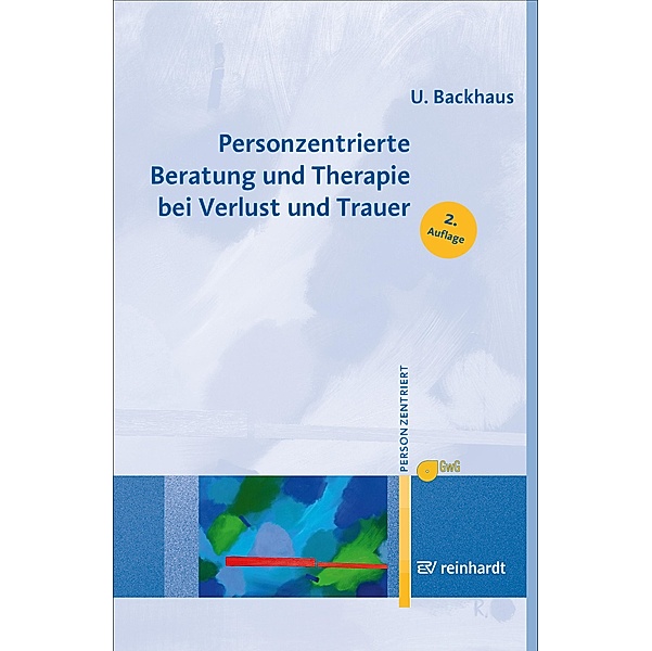 Personzentrierte Beratung und Therapie bei Verlust und Trauer / Personzentrierte Beratung & Therapie Bd.14, Ulrike Backhaus