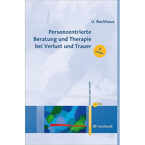 Personzentrierte Beratung und Therapie bei Verlust und Trauer / Personzentrierte Beratung & Therapie Bd.14, Ulrike Backhaus