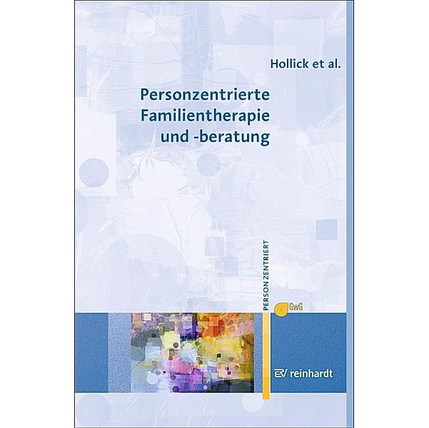 Personzentrierte Familientherapie und -beratung / Personzentrierte Beratung & Therapie Bd.15, Ulrike Hollick, Maria Lieb, Andreas Renger, Torsten Ziebertz, Gesellschaft für Personzentrierte Psychotherapie und Beratung e. V. (GwG) Bundesgeschäftsstelle