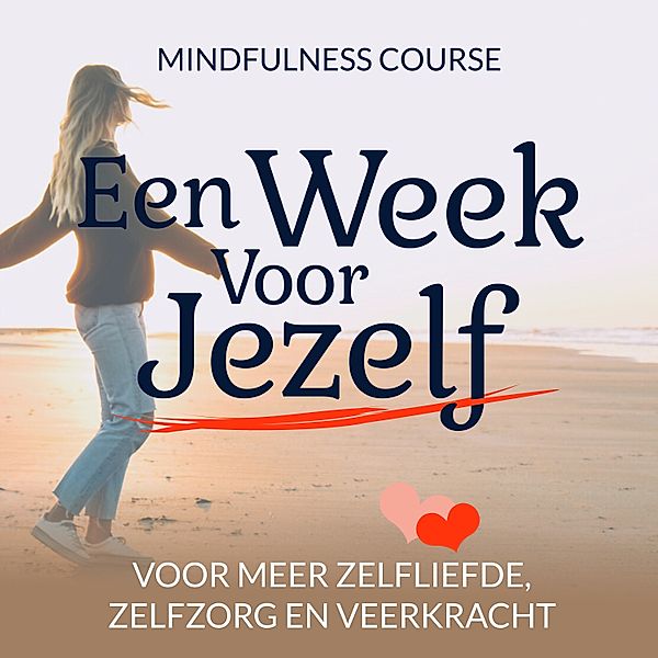 Persoonlijke Ontwikkeling en Gezondheid - 106 - Een Week Voor Jezelf: Mindfulness Course, Suzan van der Goes