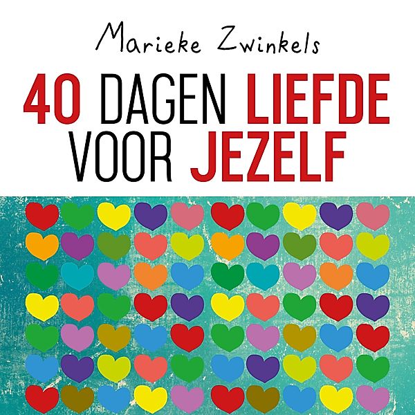 Persoonlijke Ontwikkeling en Gezondheid - 116 - 40 dagen liefde voor jezelf, Marieke Zwinkels