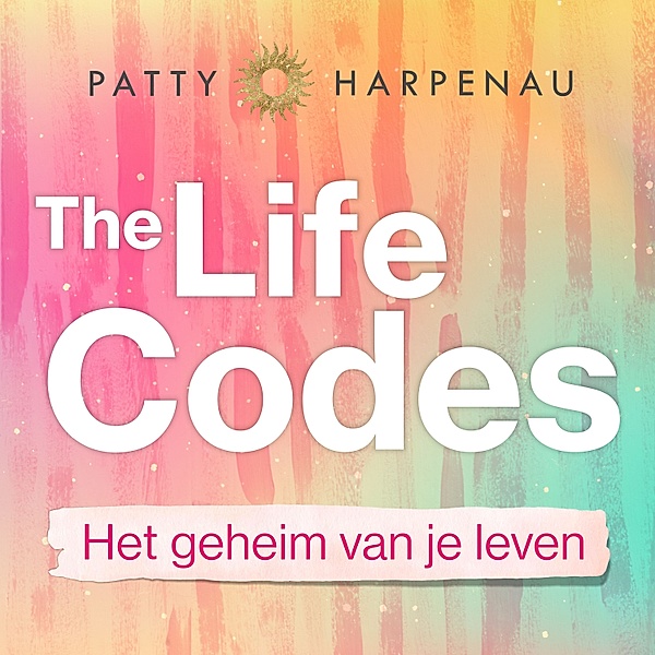 Persoonlijke Ontwikkeling en Gezondheid - 135 - The Life Codes, Patty Harpenau