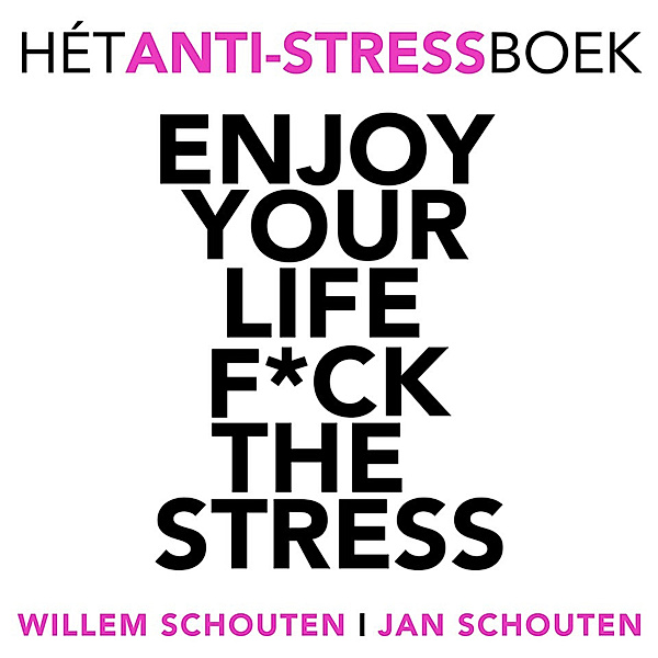 Persoonlijke Ontwikkeling en Gezondheid - 145 - Enjoy your life F*ck the stress, Jan Schouten, Willem Schouten