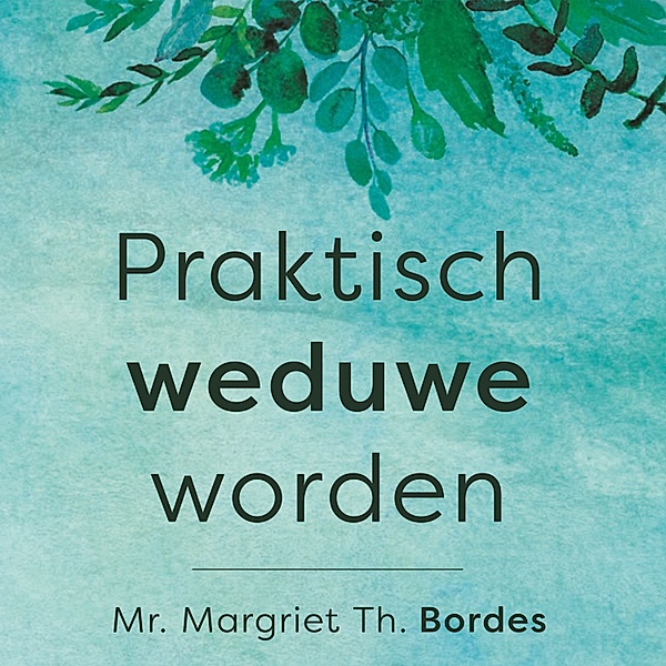 Persoonlijke Ontwikkeling en Gezondheid - 165 - Praktisch weduwe worden, Mr. Margriet Th. Bordes