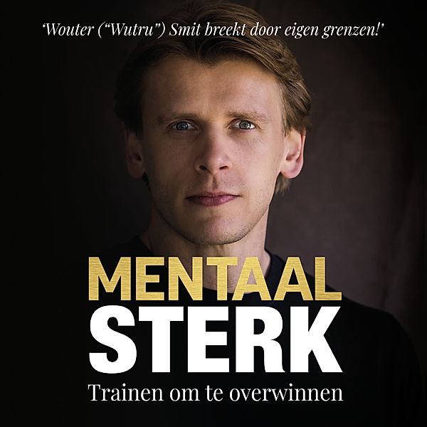 Persoonlijke Ontwikkeling en Gezondheid - 177 - Mentaal Sterk, Wouter Smit