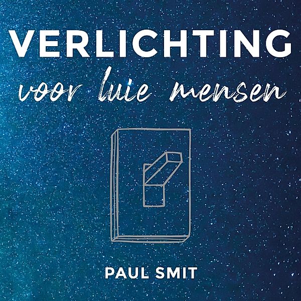 Persoonlijke Ontwikkeling en Gezondheid - 184 - Verlichting voor luie mensen, Paul Smit