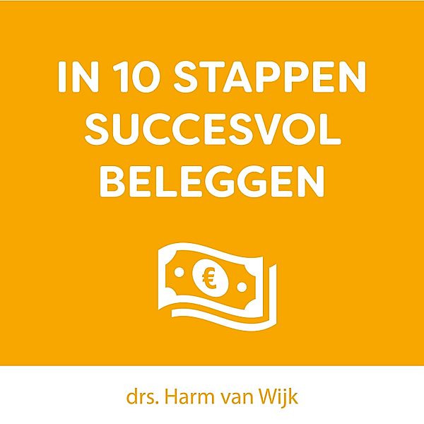 Persoonlijke Ontwikkeling en Gezondheid - 34 - In 10 stappen succesvol beleggen, Harm van Wijk, Jaap van Duijn