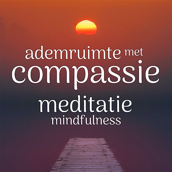 Persoonlijke Ontwikkeling en Gezondheid - 39 - Ademruimte met Compassie: Mindfulness Meditatie, Suzan van der Goes