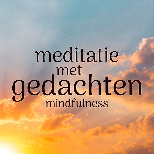 Persoonlijke Ontwikkeling en Gezondheid - 47 - Meditatie met Gedachten: Mindfulness, Suzan van der Goes