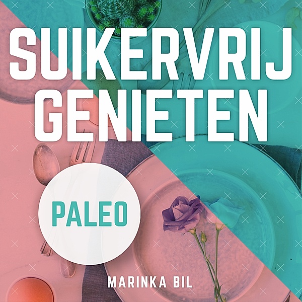 Persoonlijke Ontwikkeling en Gezondheid - 54 - Suikervrij genieten in 21 dagen met Paleo, Marinka Bil