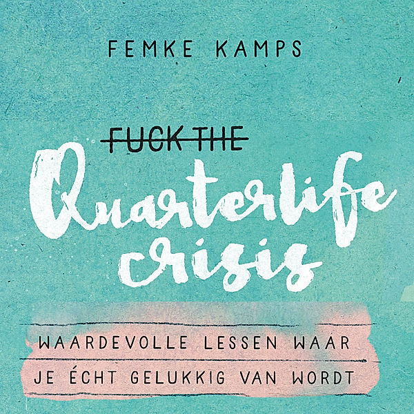 Persoonlijke Ontwikkeling en Gezondheid - 6 - Fuck the quarterlife crisis, Femke Kamps