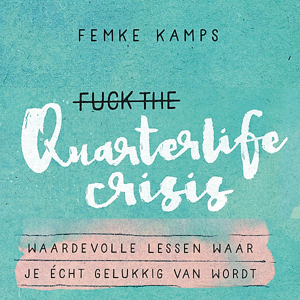 Persoonlijke Ontwikkeling en Gezondheid - 6 - Fuck the quarterlife crisis, Femke Kamps