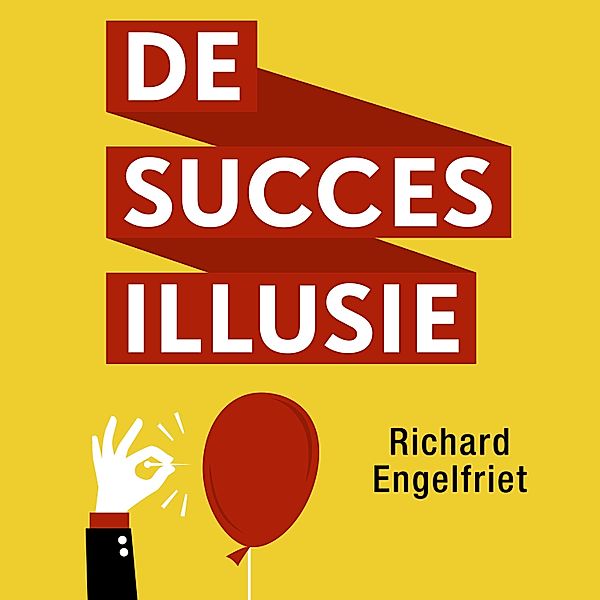 Persoonlijke Ontwikkeling en Gezondheid - 66 - De succesillusie, Richard Engelfriet