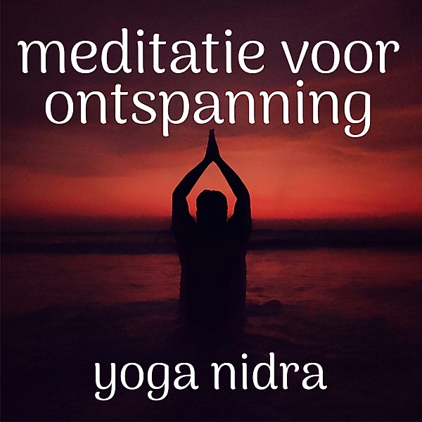 Persoonlijke Ontwikkeling en Gezondheid - 73 - Meditatie Voor Ontspanning: Yoga Nidra, Renée Piket