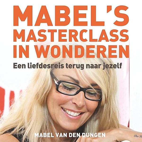 Persoonlijke Ontwikkeling en Gezondheid - 85 - Mabels masterclass in wonderen, Mabel van den Dungen