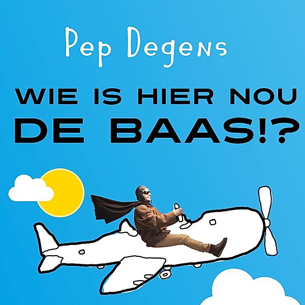 Persoonlijke Ontwikkeling en Gezondheid - 89 - Wie is hier nou de baas?!, Pep Degens