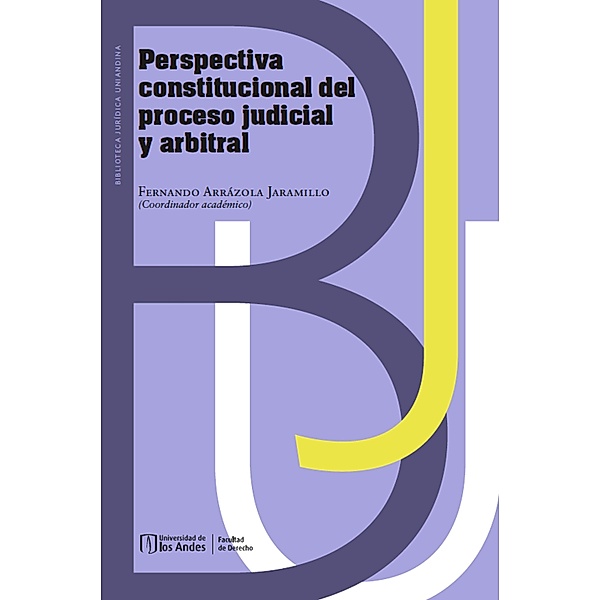 Perspectiva constitucional del proceso judicial y arbitral, Fernando Arrázola Jaramillo