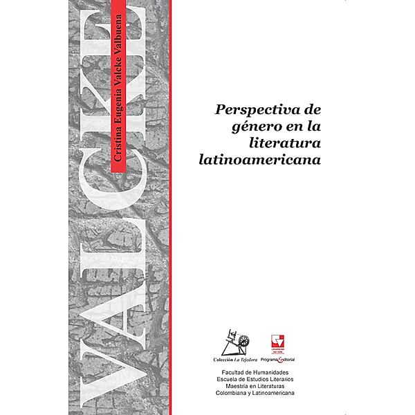 Perspectiva de género en la literatura latinoamericana / La Tejedora - Escuela de Estudios Literarios, Cristina Valcke Valbuena