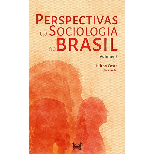 Perspectivas da Sociologia no Brasil / Perspectivas da Sociologia Bd.3, Hilton Costa, Thays Monticelli, Nathallie Matos Ferrari, Mateus Lôbo, Jurema Gorski Brites, Emilly Gabriela Menezes Franco, Débora Cristina de Araujo