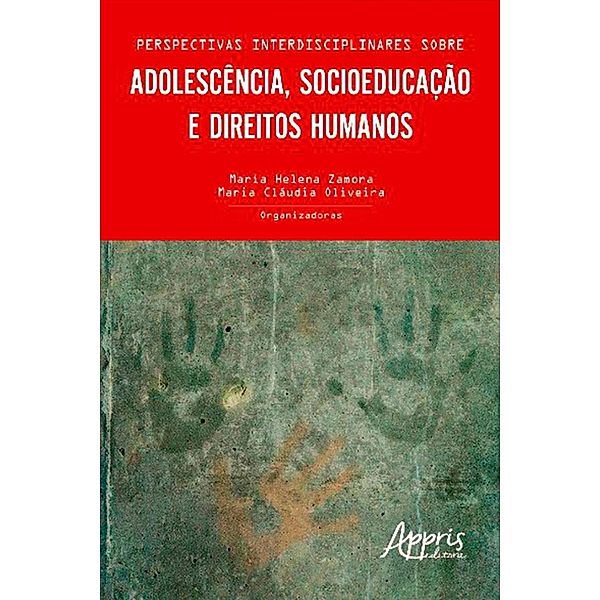 Perspectivas interdisciplinares sobre adolescência, socioeducação e direitos humanos, Maria Helena Zamora, Maria Cláudia Oliveira