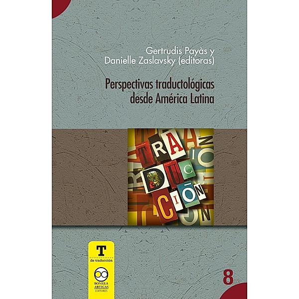 Perspectivas traductológicas desde América Latina / T de Traducción Bd.8, Gertrudis Payás, Danielle Zaslavsky