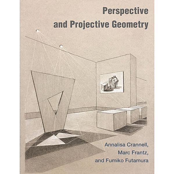 Perspective and Projective Geometry, Annalisa Crannell, Marc Frantz, Fumiko Futamura