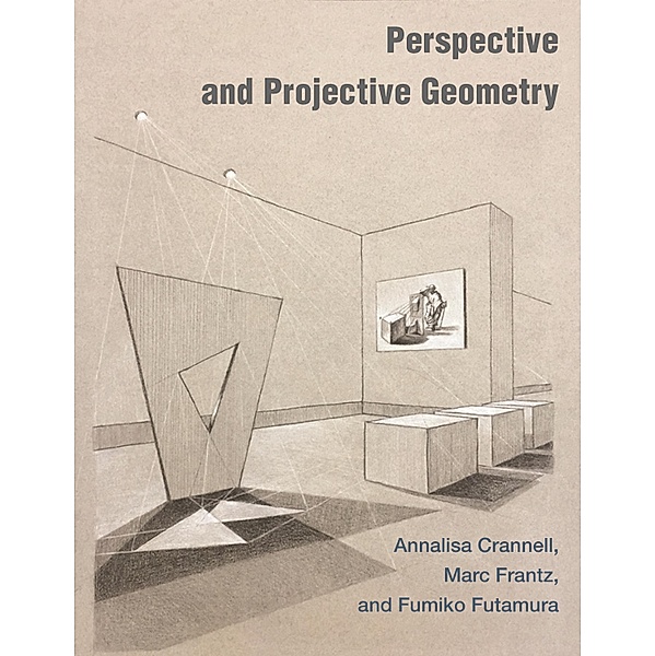 Perspective and Projective Geometry, Annalisa Crannell, Marc Frantz, Fumiko Futamura