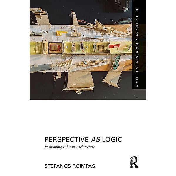 Perspective as Logic: Positioning Film in Architecture, Stefanos Roimpas