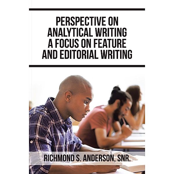 Perspective on Analytical Writing a Focus on Feature and Editorial Writing, Richmond S. Anderson Snr.