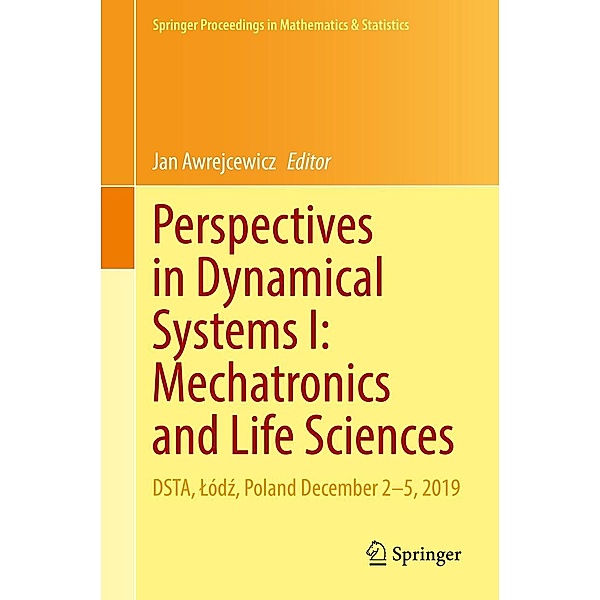 Perspectives in Dynamical Systems I: Mechatronics and Life Sciences / Springer Proceedings in Mathematics & Statistics Bd.362