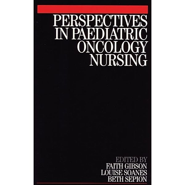Perspectives in Paediatric Oncology Nursing, Faith Gibson, Louise Soanes, Beth Sepion