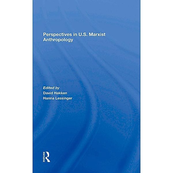 Perspectives In U.s. Marxist Anthropology, David J. Hakken, Hanna Lessinger, June Nash, Florence Babb