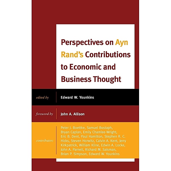 Perspectives on Ayn Rand's Contributions to Economic and Business Thought / Capitalist Thought: Studies in Philosophy, Politics, and Economics