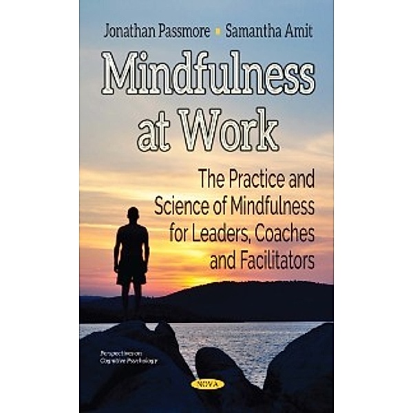 Perspectives on Cognitive Psychology: Mindfulness at Work: The Practice and Science of Mindfulness for Leaders, Coaches and Facilitators