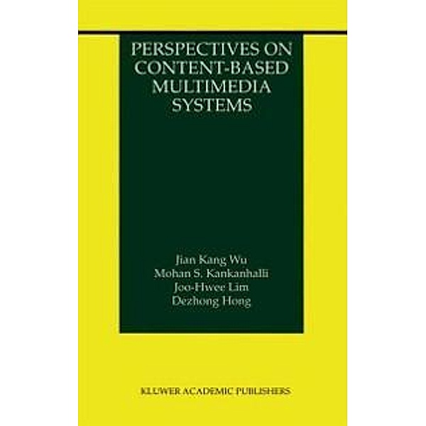 Perspectives on Content-Based Multimedia Systems / The Information Retrieval Series Bd.9, Jian Kang Wu, Mohan S. Kankanhalli, Joo-Hwee Lim, Dezhong Hong