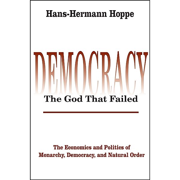 Perspectives on Democratic Practice: DemocracyThe God That Failed, Hans-Hermann Hoppe