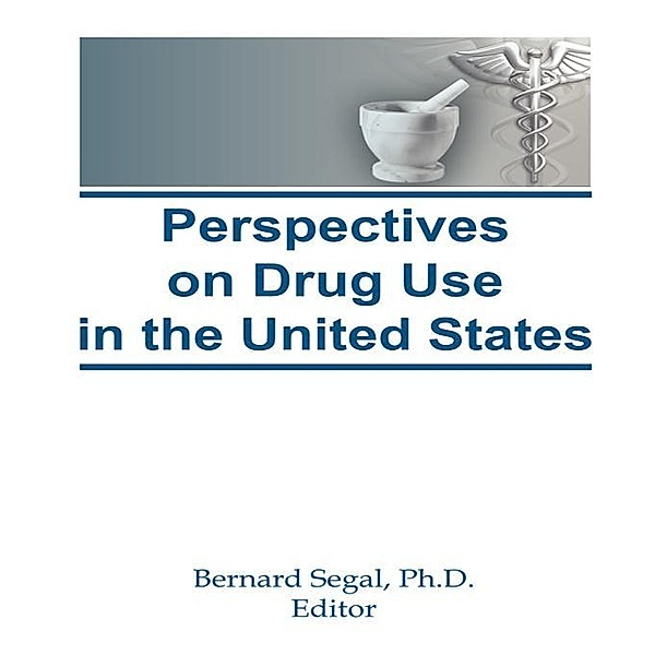 Perspectives on Drug Use in the United States, Bernard Segal