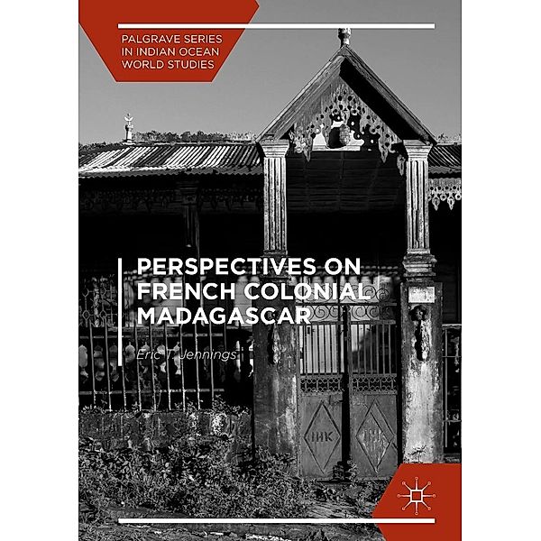 Perspectives on French Colonial Madagascar / Palgrave Series in Indian Ocean World Studies, Eric T. Jennings