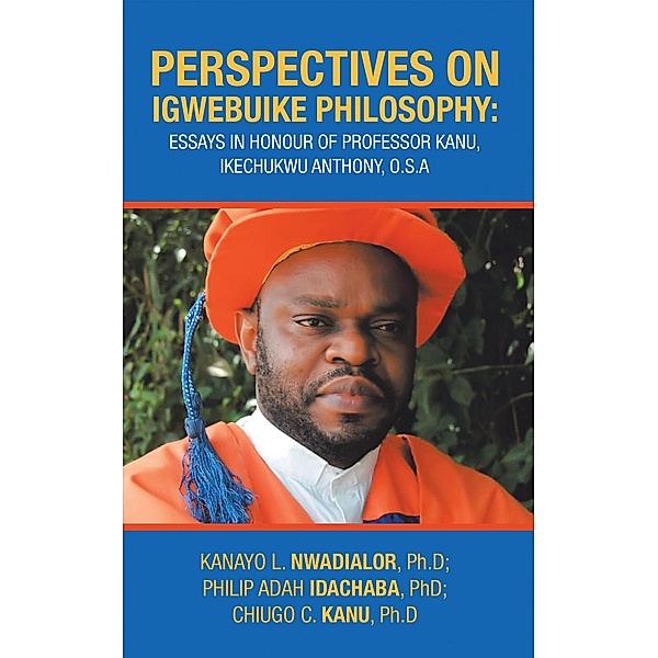 Perspectives on Igwebuike Philosophy:, Chiugo C. Kanu Ph. D, Kanayo L. Nwadialor Ph. D, Philip Adah Idachaba