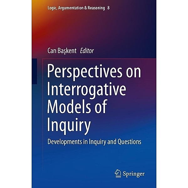 Perspectives on Interrogative Models of Inquiry / Logic, Argumentation & Reasoning Bd.8
