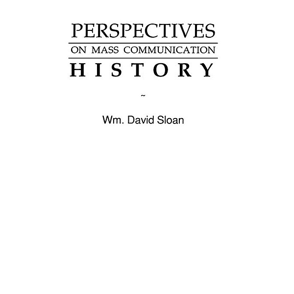 Perspectives on Mass Communication History, Wm. David Sloan