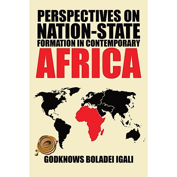 Perspectives on Nation-State Formation in Contemporary Africa, Godknows Boladei Igali