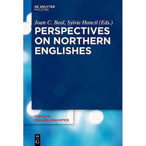 Perspectives on Northern Englishes / Topics in English Linguistics