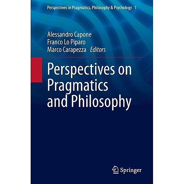 Perspectives on Pragmatics and Philosophy / Perspectives in Pragmatics, Philosophy & Psychology Bd.1