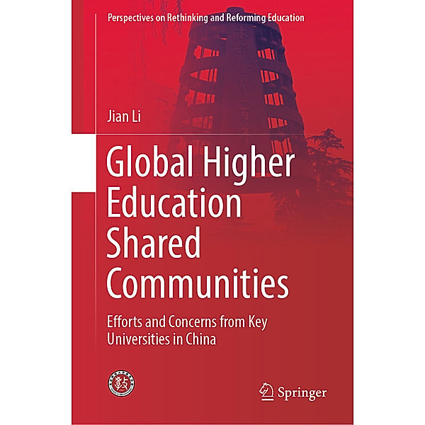 Perspectives on Rethinking and Reforming Education / Global Higher Education Shared Communities, Jian Li