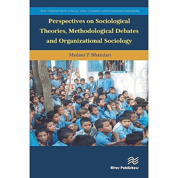 Perspectives on Sociological Theories, Methodological Debates and Organizational Sociology, Medani P. Bhandari